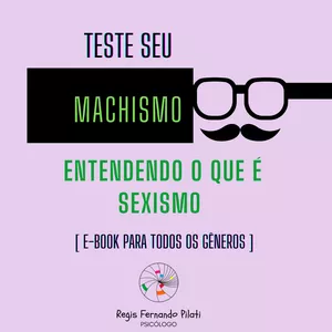 Imagem de capa para o Ebook Teste seu machismo - entenda o que é sexismo [e-book para todos os gêneros]
