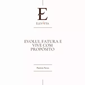 Imagem de capa para o Ebook  Elevatta - Evolui, Fatura e Vive com Propósito