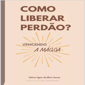 Imagem de capa para o Ebook Como liberar perdão? Vencendo a Mágoa 