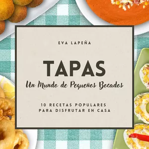 TAPAS Un Mundo de Pequeños Bocados