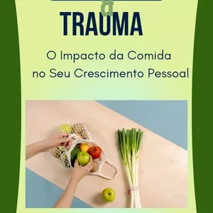 Imagem de capa para o Ebook A Influência dos Traumas em nossa Alimentação 