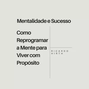 Imagem de capa para o Ebook Mentalidade e Sucesso: Como Reprogramar a Mente para Viver com Propósito