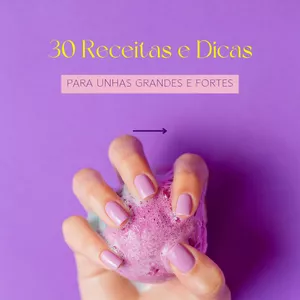 Imagem de capa para o Ebook 30 dicas e Receitas para unhas grandes e fortes 