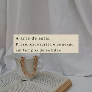 Imagem de capa para o Ebook A arte de estar:  Presença, escrita e conexão em tempos de solidão