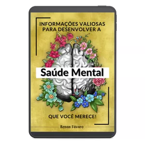 Imagem de capa para o Ebook INFORMAÇÕES VALIOSAS PARA DESENVOLVER A SAÚDE MENTAL QUE VOCÊ MERECE.