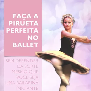 Imagem de capa para o Ebook Faça a Pirueta Perfeita no Ballet