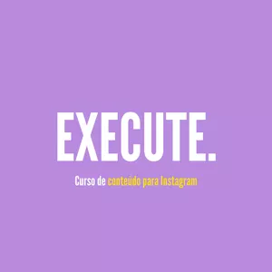 Imagem de capa para o Curso online Execute - Curso de conteúdo que engaja e vende para Instagram 