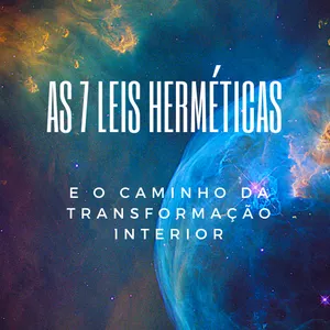 Imagem de capa para o Ebook As 7 Leis Herméticas e o caminho da transformação interior. Um breve guia.