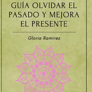 Imagen de portada para Ebook GUIA OLVIDAR EL PASADO MEJORAR EL PRESENTE 
