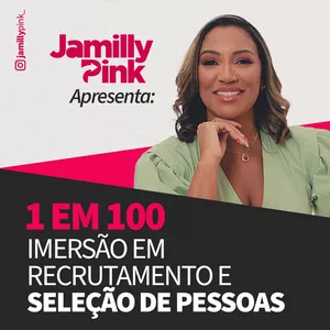 Imagem do curso 1 em 100 - Imersão em Recrutamento e Seleção de Pessoas com Jamilly Pink