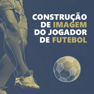 Imagem de capa para o Ebook Construção de Imagem do Jogador de Futebol