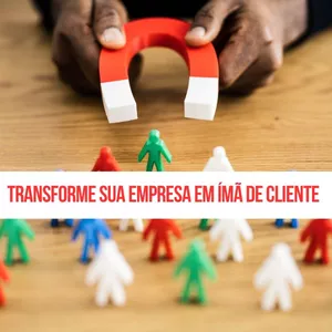 Imagem de capa para o Ebook Transforme Sua Empresa em Ímã de Cliente