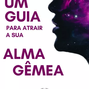 Imagem de capa para o Ebook Um Guia Para Atrair a Sua Alma Gêmea 
