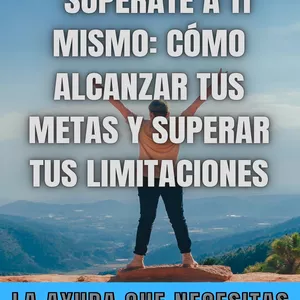 Imagen de portada para Ebook SUPÉRATE A TI MISMO: CÓMO ALCANZAR TUS METAS Y SUPERAR TUS LIMITACIONES
