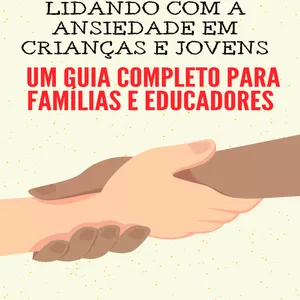 Imagem de capa para o Ebook Aprendendo a Lidar com a Ansiedade: Um Guia para Famílias e Educadores com Crianças e Jovens nessa Situação