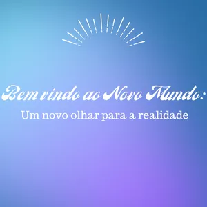 Imagem de capa para o Curso online Bem-vindo ao Novo Mundo: Um novo olhar para a realidade!