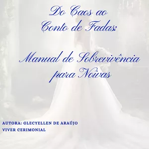 Imagem de capa para o Ebook Do Caos ao  Conto de Fadas:   Manual de Sobrevivência  para Noivas