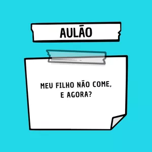 Imagem de capa para o Curso online Aulão: O meu filho não come! E agora?