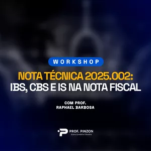 Imagem do curso Workshop: Nota Técnica 2025.002: IBS, CBS e IS na nota fiscal  | Prof. Raphael Barbosa