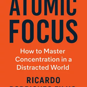 Cover image for Ebook Atomic Focus: How to Master Concentration in a Distracted World