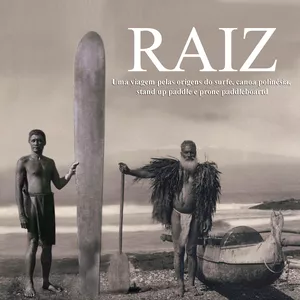 Imagem de capa para o Ebook Raiz - Uma viagem pelas origens do surfe, canoa polinésia, stand up paddle e prone paddleboard (E-Book)