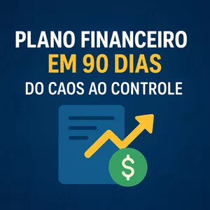 Plano Financeiro em 90 dias – Do Caos ao Controle