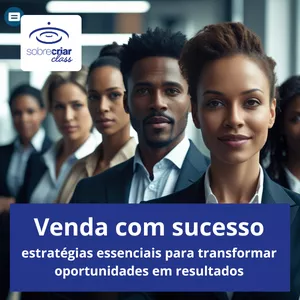 Venda com Sucesso: Estratégias Essenciais para Transformar Oportunidades em Resultados