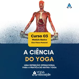 Imagem de capa para o Curso online Curso 03 - A CIÊNCIA DO YOGA - Uma definição operacional para a prática do Hatha Yoga