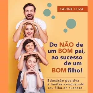 Imagem de capa para o Ebook Acabe com birras, desobediência e mau comportamento - E-BOOK- Do NÃO de um BOM pai, ao sucesso de um BOM filho!