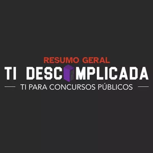 TI DESCOMPLICADA // Resumo Geral