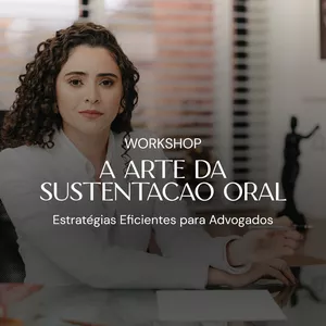 Imagem de capa para o Evento online Workshop - Desafio: A Arte da Sustentação Oral - Estratégias Eficientes para Advogados
