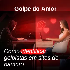Imagem de capa para o Ebook Golpe do amor - Como identificar golpistas em Sites de Namoro