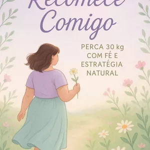 Imagem de capa para o Ebook Recomece Comigo: Perca 30kg com Fé e Estratégia Natural