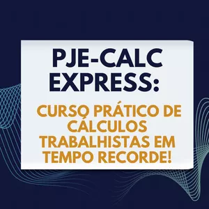 Imagem de capa para o Evento online Pje-Calc Express: Curso Prático de Cálculos Trabalhista em Tempo Recorde