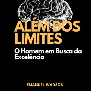 Imagem de capa para o Ebook Além dos Limites: O homem em busca da Excelência