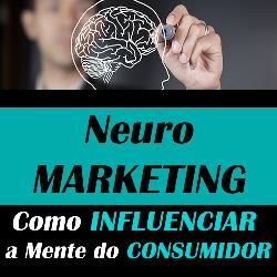Curso E-BOOK NEUROMARKETING "COMO INFLUENCIAR A MENTE DO CONSUMIDOR"