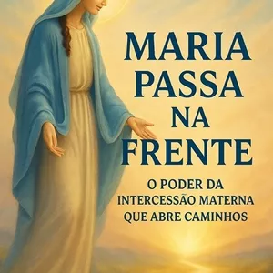 Imagem de capa para o Ebook Maria Passa na Frente - O Poder da Intercessão Materna que Abre Caminhos