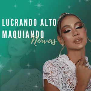 Imagem de capa para o Curso online LUCRANDO ALTO MAQUIANDO NOIVAS