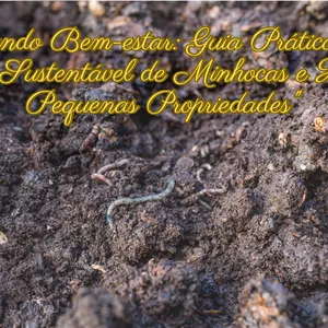 Imagem do curso "Cultivando Bem-estar: Guia Prático para a Produção Sustentável de Minhocas e Húmus em Pequenas Propriedades"