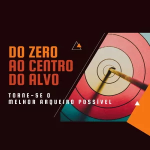 Do Zero ao Centro do Alvo - Torne-se o Melhor Arqueiro Possível