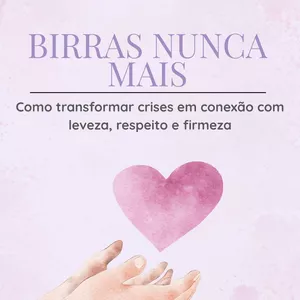 Imagem de capa para o Ebook BIRRAS NUNCA MAIS- Como transformar crises em conexão com leveza, respeito e firmeza