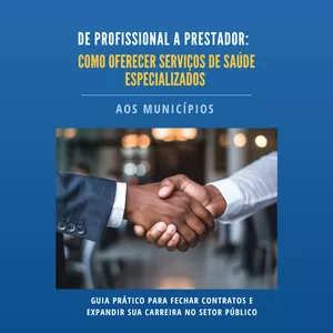 Imagem de capa para o Ebook De Profissional a Prestador: Como Oferecer Serviços de Saúde Especializados aos Munícipios: Guia Prático para Fechar Contratos e Expandir sua Carreira no Setor Público