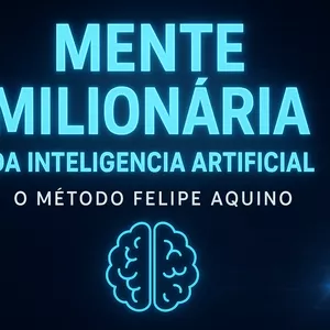 Imagem do curso “MENTE MILIONÁRIA DA INTELIGÊNCIA ARTIFICIAL — O MÉTODO FELIPE AQUINO”