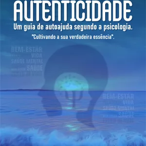 Imagem de capa para o Ebook Em Busca da Autenticidade : Um Guia de Autoajuda Segundo a Psicologia para Gerenciar Ansiedade e Estresse