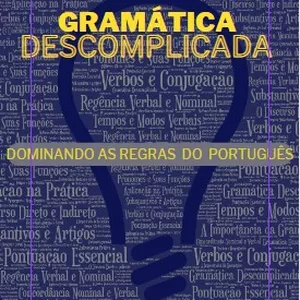 Imagem de capa para o Ebook GRAMÁTICA DESCOMPLICADA  - DOMINANDO AS REGRAS DO PORTUGUÊS