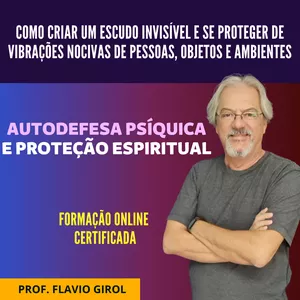 Imagem de capa para o Curso online AUTO DEFESA PSÍQUICA E PROTEÇÃO ESPIRITUAL - Prof. Flavio Girol
