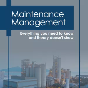 Cover image for Ebook Maintenance Management: Everything You Need to Know and Theory Does Not Show You