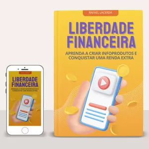 Imagem de capa para o Ebook Liberdade Financeira - Aprenda a criar infoprodutos e conquistar uma renda extra