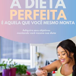 Imagem de capa para o Ebook A dieta perfeita é aquela que você monta
