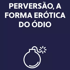 Imagem de capa para o Curso online Perversão, a forma erótica do ódio